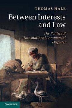 portada Between Interests and Law: The Politics of Transnational Commercial Disputes (en Inglés)