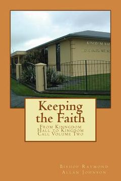 portada Keeping the Faith: From Kingdom Hall to Kingdom Call Part Two (en Inglés)