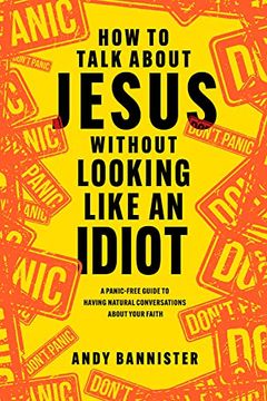 portada How to Talk About Jesus Without Looking Like an Idiot: A Panic-Free Guide to Having Natural Conversations About Your Faith (en Inglés)