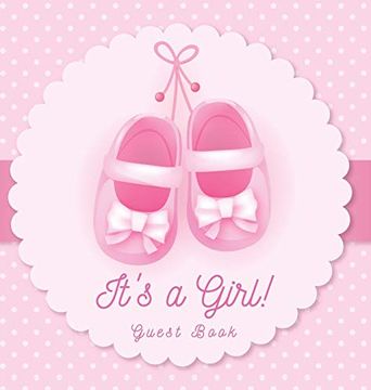 portada It's a Girl! Guest Book: Baby Shower, Sign in Book, Advice for Parents, Wishes for a Baby, Bonus Gift Log, Keepsake Pages, Place for a Photo, Pink Theme Hardcover 