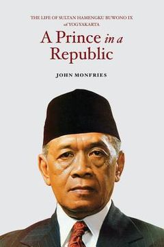 portada A Prince in a Republic: The Life of Sultan Hamengku Buwono IX of Yogyakarta (en Inglés)