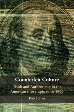 portada Counterfeit Culture: Truth and Authenticity in the American Prose Epic Since 1960 (Cambridge Studies in American Literature and Culture) (in English)
