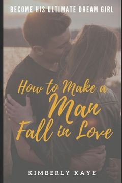 portada Become His Ultimate Dream Girl: How to Make a Man Fall in Love