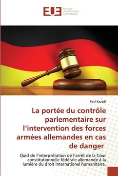 portada La portée du contrôle parlementaire sur l'intervention des forces armées allemandes en cas de danger (en Francés)