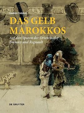 portada Das Gelb Marokkos: Auf Den Spuren Der Orientmaler Fortuny Und Regnault (en Alemán)