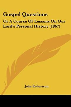 portada gospel questions: or a course of lessons on our lord's personal history (1867) (en Inglés)