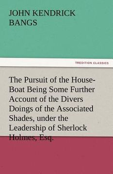 portada the pursuit of the house-boat being some further account of the divers doings of the associated shades, under the leadership of sherlock holmes, esq. (en Inglés)