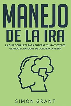 portada Manejo de la Ira: La Guía Completa Para Superar tu ira y Estrés Usando el Enfoque de Conciencia Plena (in Spanish)