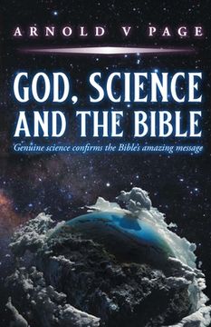 portada God, Science and the Bible: Genuine science confirms the Bible's amazing message (en Inglés)