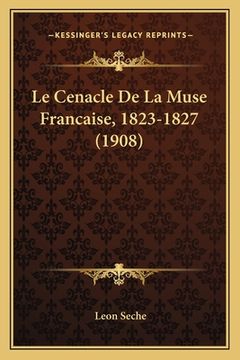 portada Le Cenacle De La Muse Francaise, 1823-1827 (1908) (en Francés)