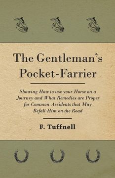 portada The Gentleman's Pocket-Farrier - Showing How to use your Horse on a Journey and What Remedies are Proper for Common Accidents that May Befall Him on t (en Inglés)