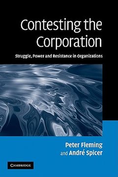 portada Contesting the Corporation: Struggle, Power and Resistance in Organizations 