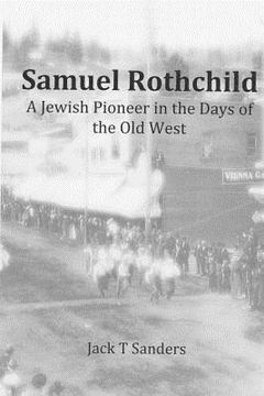 portada samuel rothchild. a jewish pioneer in the days of the old west (en Inglés)
