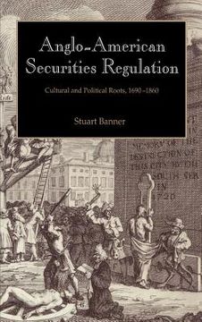 portada Anglo-American Securities Regulation: Cultural and Political Roots, 1690 1860 (en Inglés)