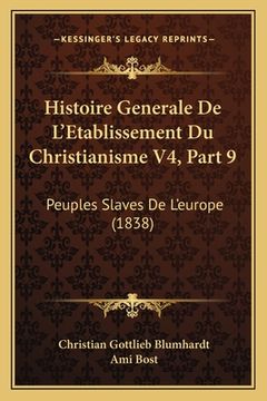 portada Histoire Generale De L'Etablissement Du Christianisme V4, Part 9: Peuples Slaves De L'europe (1838) (en Francés)