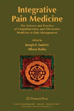 integrative pain medicine,the science and practice of complementary and alternative medicine in pain management