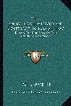 portada the origin and history of contract in roman law: down to the end of the republican period (en Inglés)