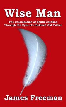 portada Wise Man: The Colonization of South Carolina Through the Eyes of a Beloved Old Father (en Inglés)