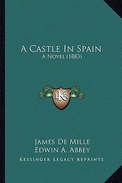 portada a castle in spain a castle in spain: a novel (1883) a novel (1883) (in English)