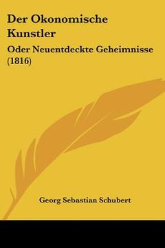 portada Der Okonomische Kunstler: Oder Neuentdeckte Geheimnisse (1816) (in German)