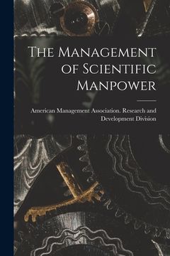 portada The Management of Scientific Manpower (en Inglés)