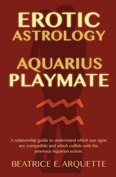 portada Erotic Astrology: Aquarius Playmate: A relationship guide to understanding which sun signs are compatible and which collide with the amo (en Inglés)