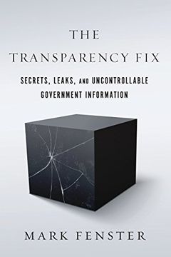 portada The Transparency Fix: Secrets, Leaks, and Uncontrollable Government Information