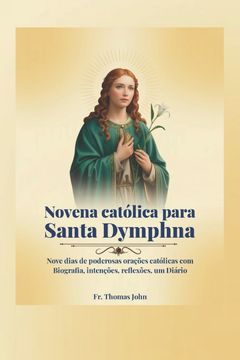 portada Novena católica para Santa Dymphna. Nove dias de poderosas orações católicas com Biografia, intenções, reflexões, um Diário (en Portugués)