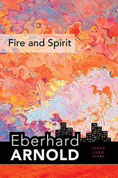 portada Fire and Spirit: Inner Land â " a Guide Into the Heart of the Gospel, Volume 4 (Eberhard Arnold Centennial Editions)