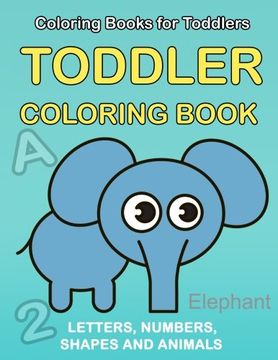 portada Toddler Coloring Book: Numbers Colors Shapes: Baby Activity Book for Kids age 1-3, Boys or Girls, for Their fun Early Learning of First Easy Words. (Preschool Prep Activity Learning) (Volume 1) 