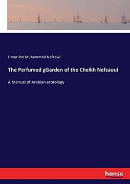The Perfumed Ggarden of the Cheikh Nefzaoui: A Manual of Arabian Erotology