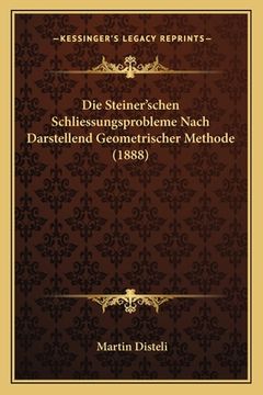 portada Die Steiner'schen Schliessungsprobleme Nach Darstellend Geometrischer Methode (1888) (en Alemán)
