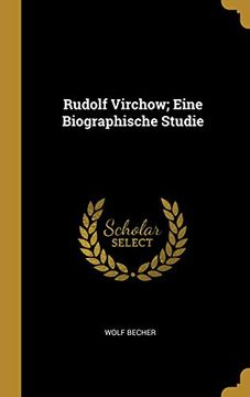 portada Rudolf Virchow; Eine Biographische Studie (en Alemán)