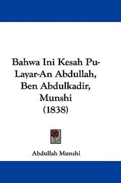 portada bahwa ini kesah pu-layar-an abdullah, ben abdulkadir, munshi (1838) (en Inglés)