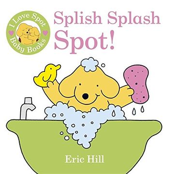 portada I Love Spot Baby Books Splish Splash Spot!