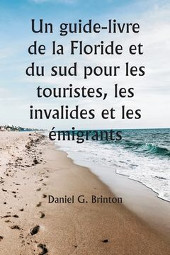 portada Un guide-livre de la Floride et du sud pour les touristes, les invalides et les émigrants (in French)