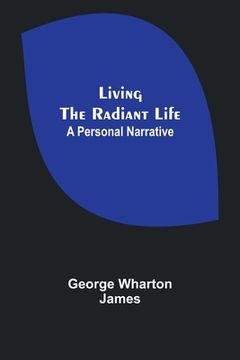 portada Living the Radiant Life: A Personal Narrative (en Inglés)