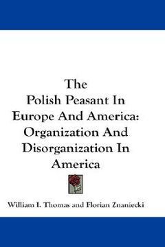 portada the polish peasant in europe and america: organization and disorganization in america (in English)