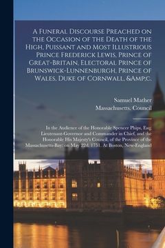 portada A Funeral Discourse Preached on the Occasion of the Death of the High, Puissant and Most Illustrious Prince Frederick Lewis, Prince of Great-Britain,