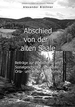 portada Abschied Von Der Alten Saale: Zur Geschichte Der Jagd, Der Fischerei Und Des Waldes - Anmerkungen Zur Entstehung Der Stadte Und Des Handels - Vom ... Muhlen- Und Floereiwesen (German Edition)