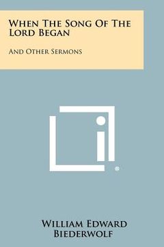 portada when the song of the lord began: and other sermons (in English)