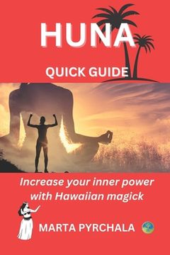 portada HUNA - QUICK GUIDE. Increase your inner power with Hawaiian magick: Learn principles of Huna for achieving aims. Discover the wisdom of Huna and get t (in English)
