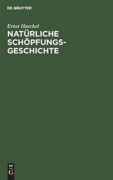 portada Natürliche Schöpfungs-Geschichte: Gemeinverständliche Wissenschaftliche Vorträge Über die Entwickelungslehre (en Alemán)