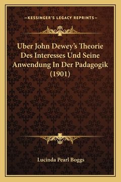 portada Uber John Dewey's Theorie Des Interesses Und Seine Anwendung In Der Padagogik (1901) (en Alemán)