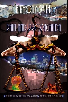 portada Pain and Propaganda, Not Your Average Autobiography: One Hell of A Bronx Tale (en Inglés)
