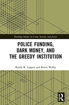 portada Police Funding, Dark Money, and the Greedy Institution (Routledge Studies in Crime, Security and Justice) (en Inglés)
