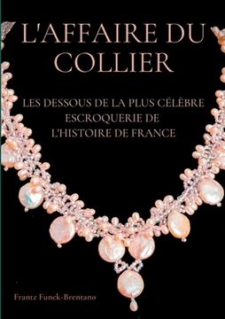 portada L'Affaire du collier: Les dessous de la plus célèbre escroquerie de l'histoire de France (in French)