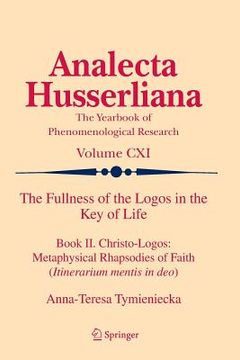 portada The Fullness of the Logos in the Key of Life: Book II. Christo-Logos: Metaphysical Rhapsodies of Faith (Itinerarium Mentis in Deo) (en Inglés)