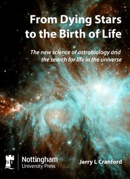 portada From Dying Stars to the Birth of Life: The New Science of Astrobiology and the Search for Life in the Universe