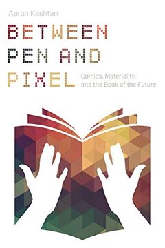portada Between pen and Pixel: Comics, Materiality, and the Book of the Future (Studies in Comics and Cartoons) (in English)
